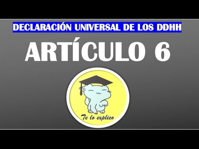 articulo 6 declaracion de los derechos humanos