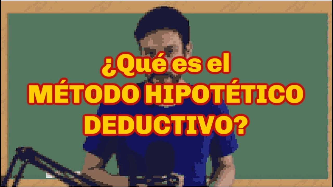 en que consiste el metodo hipotetico deductivo