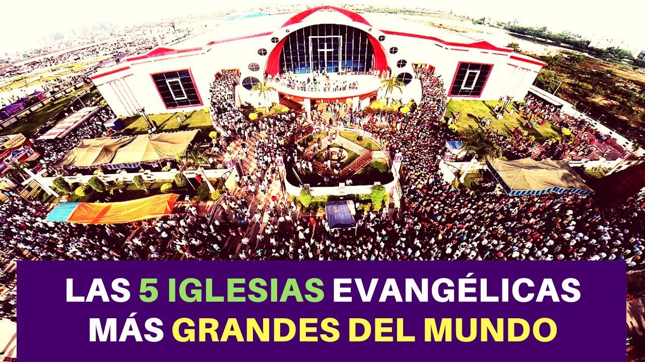 la iglesia mas grande del mundo cristiana evangelica