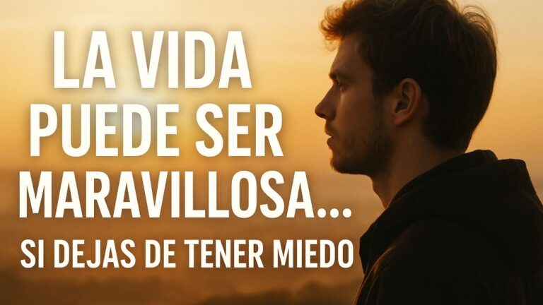 la vida es maravillosa si no se le tiene miedo