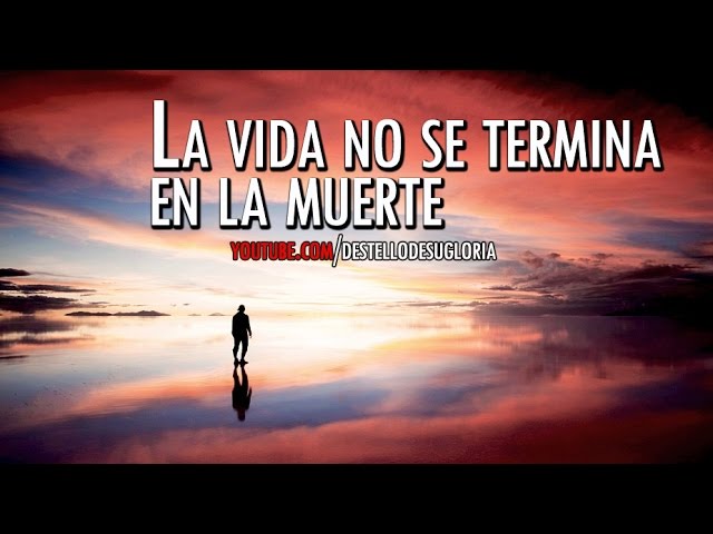 la vida no termina con la muerte