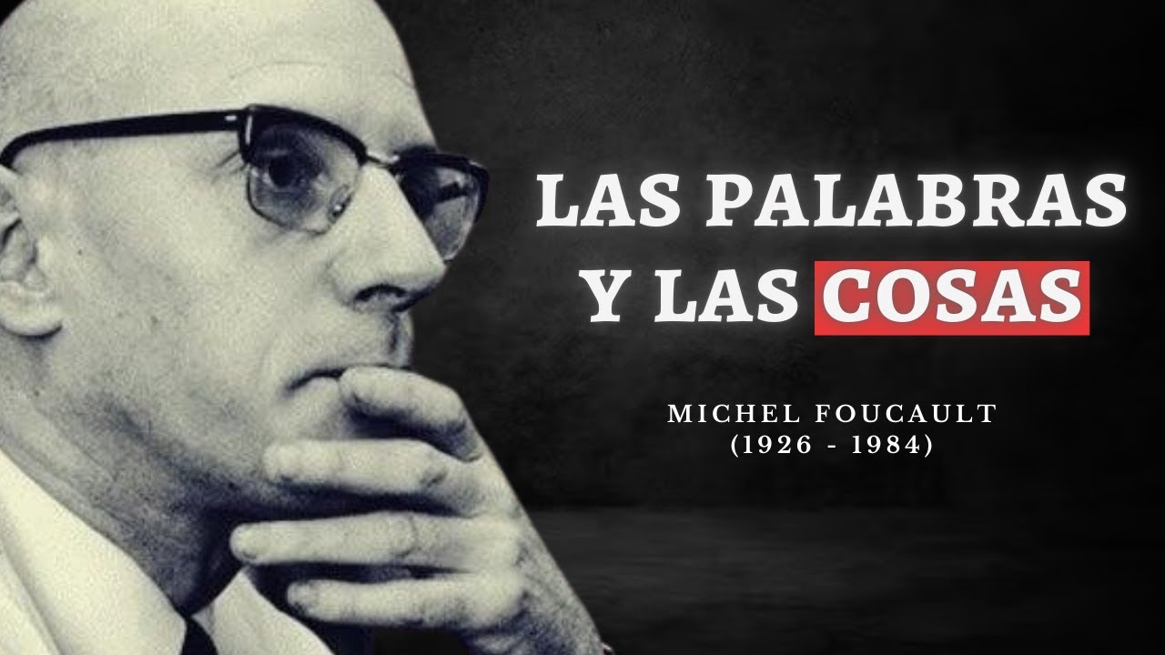 las palabras y las cosas michel foucault resumen