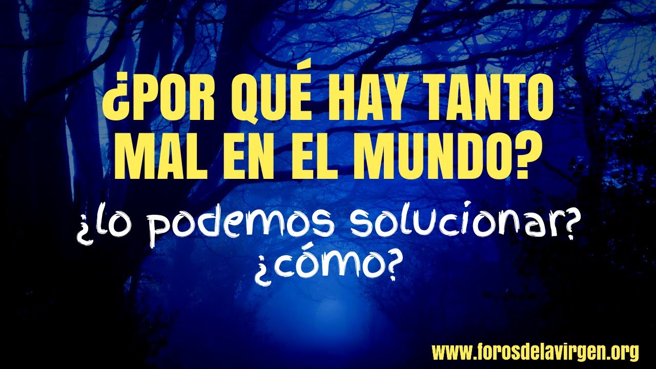 porque hay tanto mal en el mundo